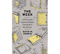 The Week: A History of the Unnatural Rhythms That Made Us Who We Are