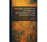 The W n Essay on the Origin & Development of the Seven-Day Cycle