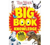 The Week Junior Big Book of Knowledge : The ultimate book for curious kids with over 500 incredible true stories and astonishing facts