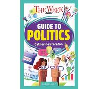 The Week Junior Guide to Politics : Making sense of governments, elections and how decisions are made