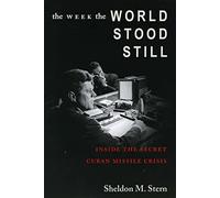 The Week the World Stood Still: Inside the Secret Cuban Missile Crisis (Stanford Nuclear Age Series)