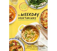 The Weekday Vegetarians: 100 Recipes and a Real-Life Plan for Eating Less Meat: A Cookbook