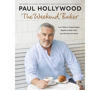 The Weekend Baker: Discover over 80 delicious recipes from around the world with one of the nation’s favourite bakers
