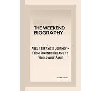 THE WEEKEND BIOGRAPHY: Abel Tesfaye’s Journey - From Toronto Dreams to Worldwide Fame
