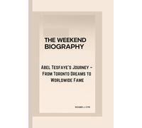 THE WEEKEND BIOGRAPHY: Abel Tesfaye’s Journey - From Toronto Dreams to Worldwide Fame