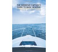 The Weekend Captain's Guide to Basic Boating