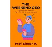 The Weekend CEO: Mastering the Art of Part-Time Entrepreneurship (The Weekend Mastery Series)