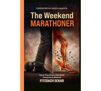 The Weekend Marathoner: How an IT Guy Became a Marathoner Training Only on Weekends