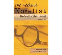 The Weekend Novelist Redrafts the Novel: A Step by Step Guide to Perfecting Your Work