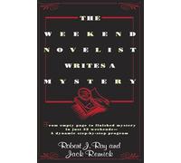 The Weekend Novelist Writes a Mystery: From empty space to finished mystery in just 52 weekends - A dynamic step-by-step program