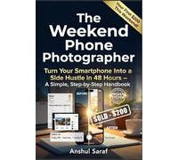 The Weekend Phone Photographer: Turn Your Smartphone Into a Side Hustle in 48 Hours: Your Complete Guide to Creating Income Streams, Digital Products, ... (The Mobile Photography Mastery Series)