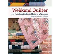 The Weekend Quilter: 25+ Fabulous Quilts to Make in a Weekend (Landauer) Step-by-Step Projects for Traditional & Modern Quilts to Make in One Weekend, with Specialist Shortcuts & Design Techniques