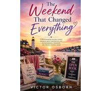 The Weekend That Changed Everything: A Heartwarming Second-Chance Romance About Unexpected Love, New Beginnings, Friendship, and Finding Yourself Again