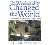 The Weekend that Changed the World: The Mystery of Jerusalem's Empty Tomb