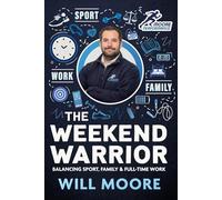 The Weekend Warrior: Balancing Sport, Family & Full-Time Work