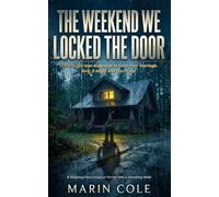 The Weekend We Locked the Door: A Gripping Psychological Thriller with a Shocking Twist