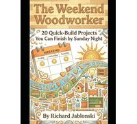 The Weekend Woodworker: 20 Quick-Build Projects You Can Finish by Sunday Night (Crafts & Hobbies)