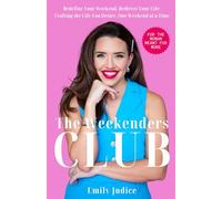 The Weekenders Club: Redefine Your Weekend, Redirect Your Life: Crafting the Life You Desire, One Weekend at a Time