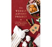 The Weekly Advent Project : A Challenge to Journal, Reflect, and Celebrate Christ’s Birth (A 28-Day Christmas Devotional Journey)