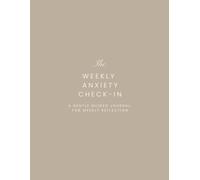 The Weekly Anxiety Check-In: A gentle guided journal for weekly reflection