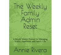 The Weekly Family Admin Reset: A Simple Weekly Planner for Managing School, Paperwork, and Family Life