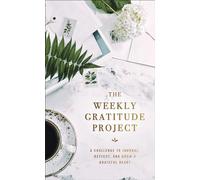 The Weekly Gratitude Project: A Challenge to Journal, Reflect, and Grow a Grateful Heart (A 52-Week Guided Devotional Journal) (The Weekly Project Series)