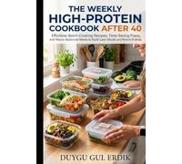 THE WEEKLY HIGH-PROTEIN MEAL PREP COOKBOOK AFTER 40: Effortless Batch-Cooking Recipes, Time-Saving Plans, and Macro-Balanced Meals to Build Lean ... Energy (The Stronger After 40 Collection)