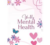 The Weekly Mental Health Planner: 52 W uided Journal for Self-Care, Emotional Wellness, Anxiety Relief and Personal Growth with A-Z Self-Care Library and Coping Strategies