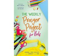 The Weekly Prayer Project for Kids: Journal, Pray, Reflect, and Connect with God (The Weekly Project Series)