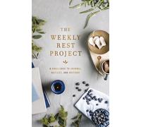 The Weekly Rest Project: A Challenge to Journal, Reflect, and Restore (The Weekly Project Series)