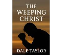 The Weeping Christ: A Closer Look at the Real Reasons Jesus Wept and Why It Matters