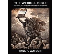 The Weibull Bible: Grasping Analysis for Engineers & Scientists