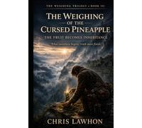 The Weighing of the Cursed Pineapple: The Fruit Becomes Inheritance (The Weighing Trilogy)