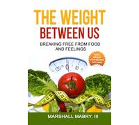 THE WEIGHT BETWEEN US: BREAKING FREE FROM FOOD AND FEELINGS