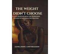 The Weight I Didn’t Choose: A Faith-Based Journal for Depression, Healing & Emotional Restoration