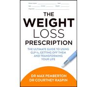 The Weight Loss Prescription : The Ultimate Guide to Using Glp-1s, Getting off Them and Transforming Your Life