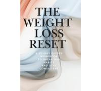 The Weight Loss Reset: A 30-Day Guided Workbook to Break Bad Habits, Stop Emotional Eating, and Stay Consistent