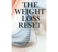 The Weight Loss Reset: A 30-Day Guided Workbook to Break Bad Habits, Stop Emotional Eating, and Stay Consistent