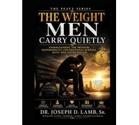 The Weight Men Carry Quietly: Understanding the Pressure, Responsibility, and Emotions Men Rarely Discuss (The Peace Series)