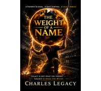 The Weight of a Name: A Father's Scandal, A Son's Survival, A Legacy Rebuilt