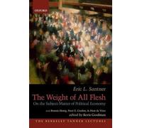 The Weight of All Flesh: On the Subject-Matter of Political Economy (The Berkeley Tanner Lectures)