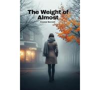 The Weight Of Almost: A novel of love, memory, and quiet resilience