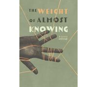The Weight of Almost Knowing: A Curious Anthology