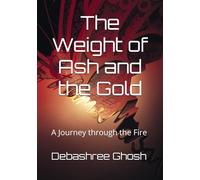 The Weight of Ash and the Gold: A Journey through the Fire