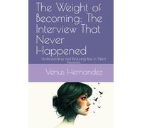 The Weight of Becoming: The Interview That Never Happened: Understanding and Reducing Bias in Talent Decisions