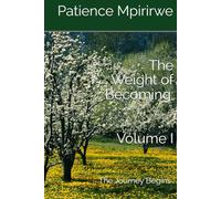 The Weight of Becoming: Volume One: The Journey Begins