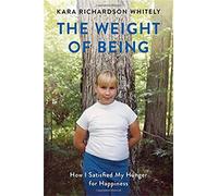 The Weight of Being: How I Satisfied My Hunger for Happiness