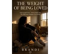 The Weight of Being Loved: Some people leave. Some people stay. The difference changes everything.
