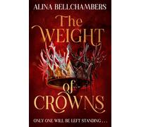 The Weight of Crowns : the heart-pounding epic conclusion to the romantic fantasy duology