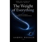 The Weight of Everything: A History of Gravity, from Aristotle to the Quantum Frontier